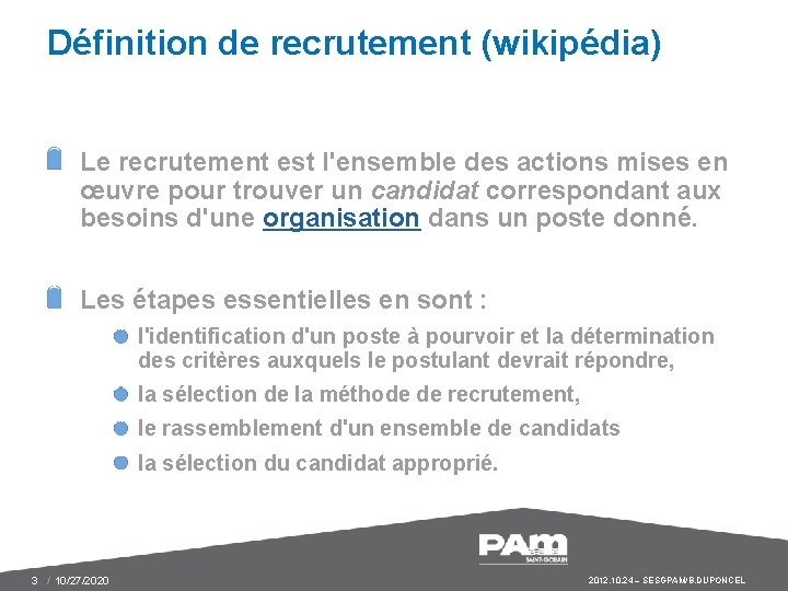 Définition de recrutement (wikipédia) Le recrutement est l'ensemble des actions mises en œuvre pour