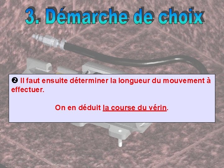  Il faut ensuite déterminer la longueur du mouvement à effectuer. On en déduit