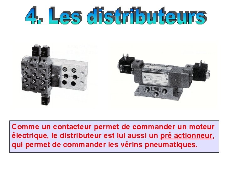 Comme un contacteur permet de commander un moteur électrique, le distributeur est lui aussi