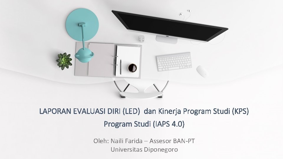 LAPORAN EVALUASI DIRI (LED) dan Kinerja Program Studi (KPS) Program Studi (IAPS 4. 0)