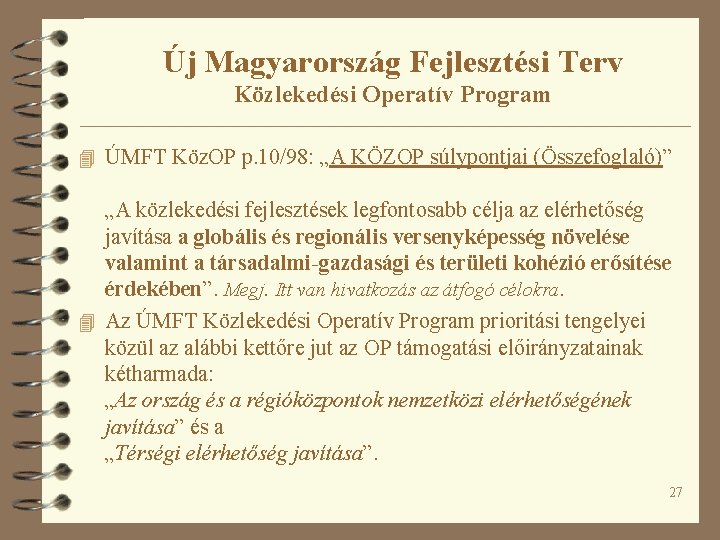 Új Magyarország Fejlesztési Terv Közlekedési Operatív Program 4 ÚMFT Köz. OP p. 10/98: „A
