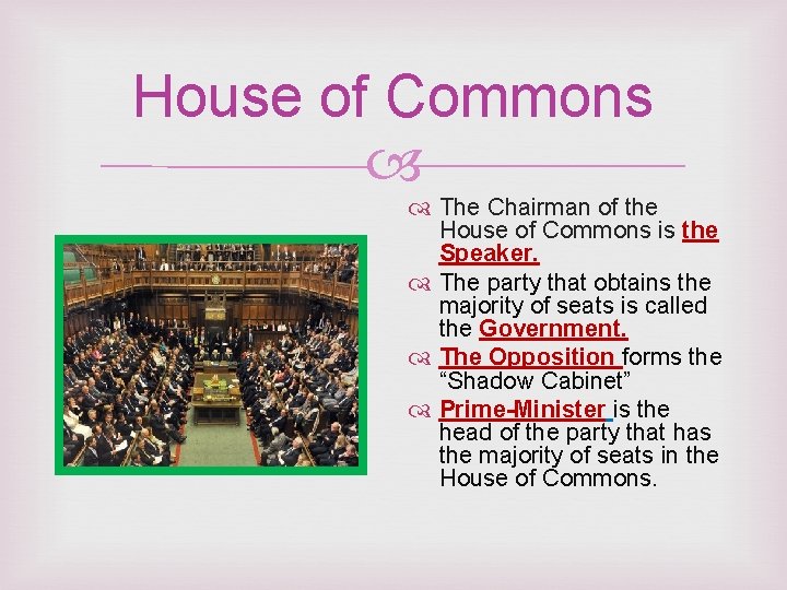 House of Commons The Chairman of the House of Commons is the Speaker. The