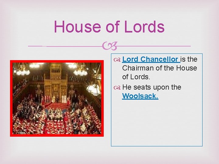 House of Lords Lord Chancellor is the Chairman of the House of Lords. He