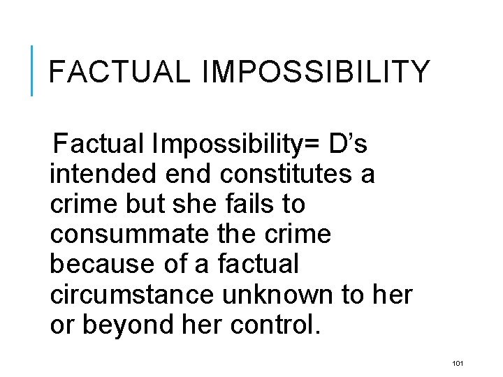 FACTUAL IMPOSSIBILITY Factual Impossibility= D’s intended end constitutes a crime but she fails to