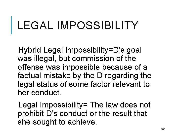 LEGAL IMPOSSIBILITY Hybrid Legal Impossibility=D’s goal was illegal, but commission of the offense was