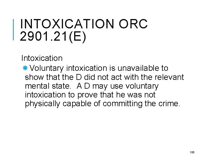 INTOXICATION ORC 2901. 21(E) Intoxication Voluntary intoxication is unavailable to show that the D