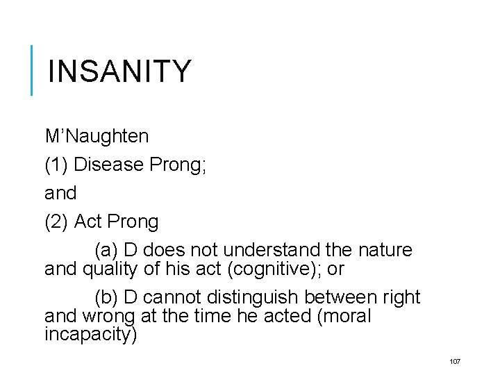 INSANITY M’Naughten (1) Disease Prong; and (2) Act Prong (a) D does not understand