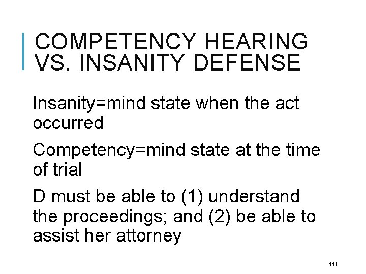 COMPETENCY HEARING VS. INSANITY DEFENSE Insanity=mind state when the act occurred Competency=mind state at