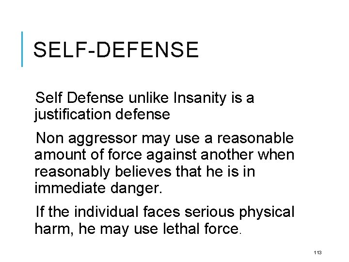 SELF-DEFENSE Self Defense unlike Insanity is a justification defense Non aggressor may use a