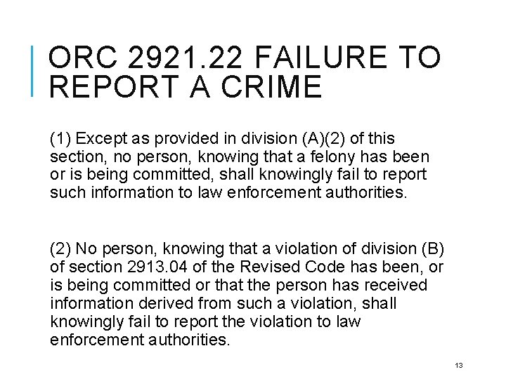 ORC 2921. 22 FAILURE TO REPORT A CRIME (1) Except as provided in division