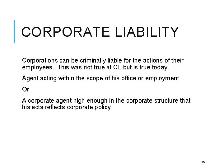 CORPORATE LIABILITY Corporations can be criminally liable for the actions of their employees. This