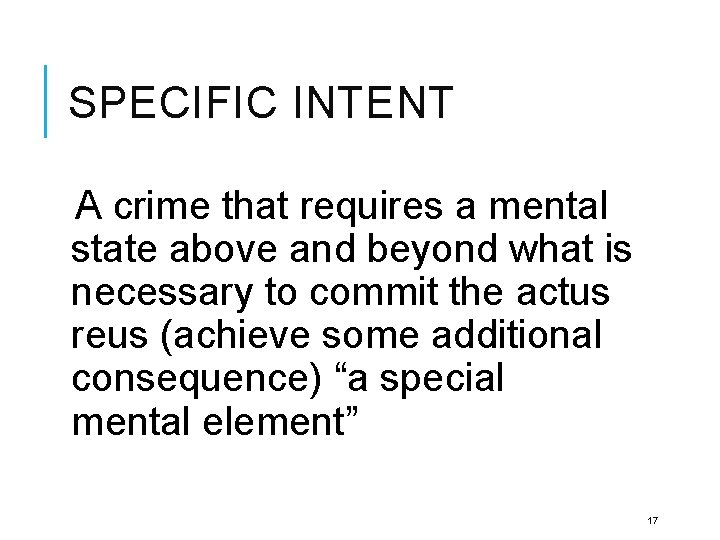 SPECIFIC INTENT A crime that requires a mental state above and beyond what is