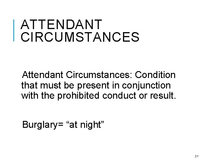 ATTENDANT CIRCUMSTANCES Attendant Circumstances: Condition that must be present in conjunction with the prohibited