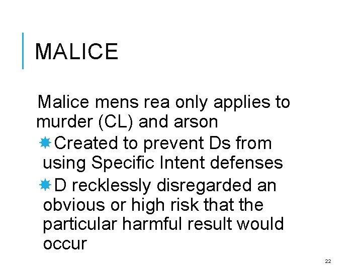MALICE Malice mens rea only applies to murder (CL) and arson Created to prevent