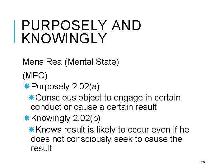 PURPOSELY AND KNOWINGLY Mens Rea (Mental State) (MPC) Purposely 2. 02(a) Conscious object to