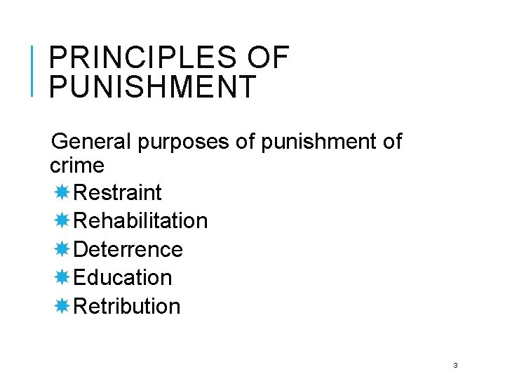 PRINCIPLES OF PUNISHMENT General purposes of punishment of crime Restraint Rehabilitation Deterrence Education Retribution