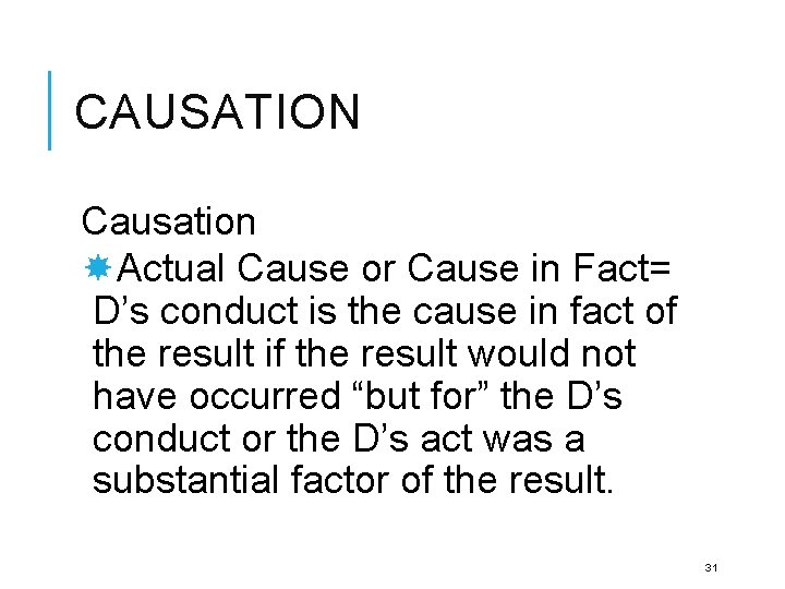 CAUSATION Causation Actual Cause or Cause in Fact= D’s conduct is the cause in