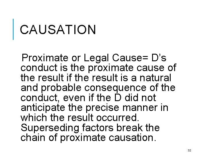 CAUSATION Proximate or Legal Cause= D’s conduct is the proximate cause of the result