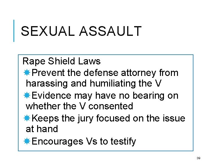 SEXUAL ASSAULT Rape Shield Laws Prevent the defense attorney from harassing and humiliating the