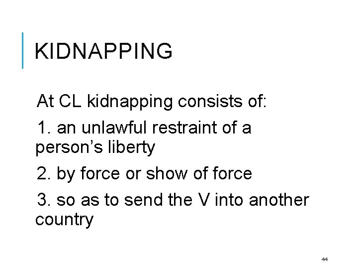 KIDNAPPING At CL kidnapping consists of: 1. an unlawful restraint of a person’s liberty