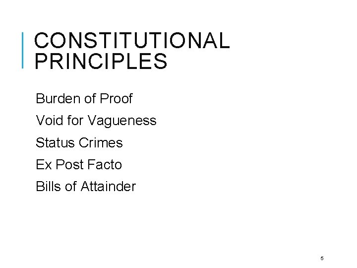 CONSTITUTIONAL PRINCIPLES Burden of Proof Void for Vagueness Status Crimes Ex Post Facto Bills