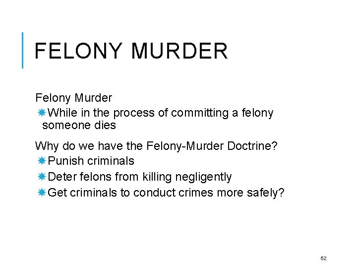 FELONY MURDER Felony Murder While in the process of committing a felony someone dies