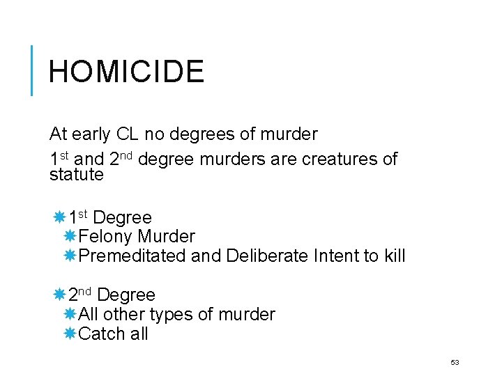 HOMICIDE At early CL no degrees of murder 1 st and 2 nd degree