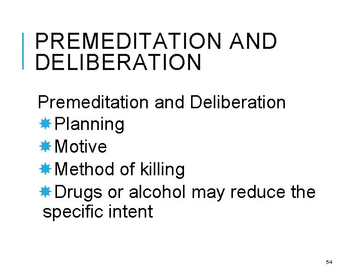 PREMEDITATION AND DELIBERATION Premeditation and Deliberation Planning Motive Method of killing Drugs or alcohol