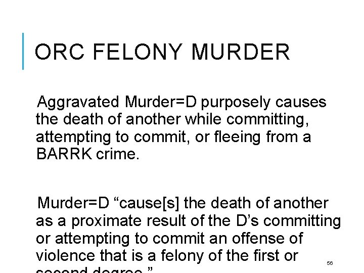 ORC FELONY MURDER Aggravated Murder=D purposely causes the death of another while committing, attempting