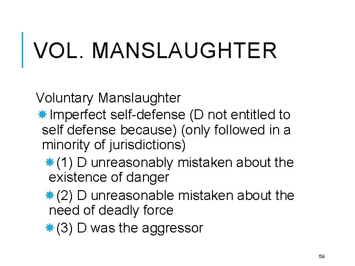VOL. MANSLAUGHTER Voluntary Manslaughter Imperfect self-defense (D not entitled to self defense because) (only
