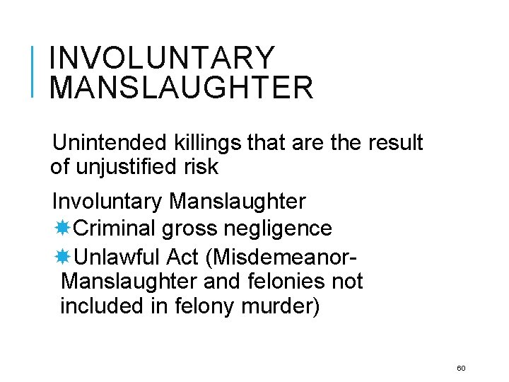 INVOLUNTARY MANSLAUGHTER Unintended killings that are the result of unjustified risk Involuntary Manslaughter Criminal