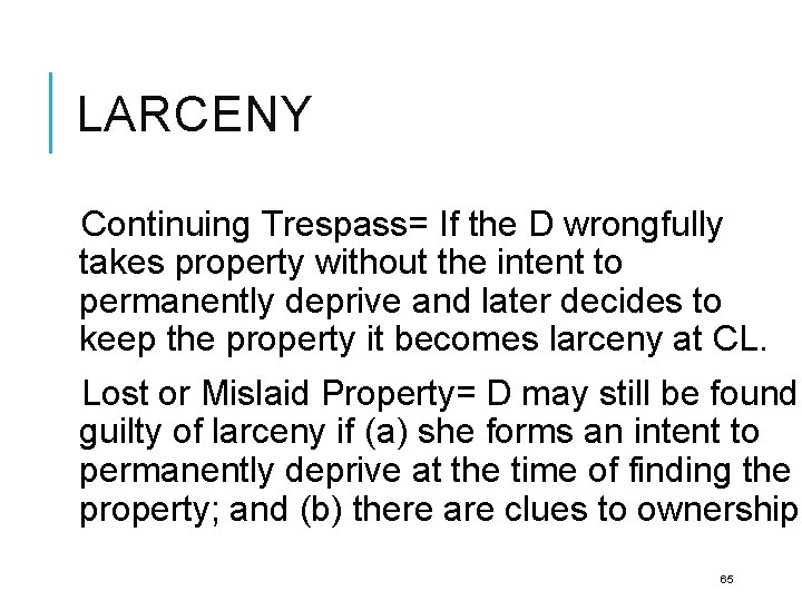 LARCENY Continuing Trespass= If the D wrongfully takes property without the intent to permanently