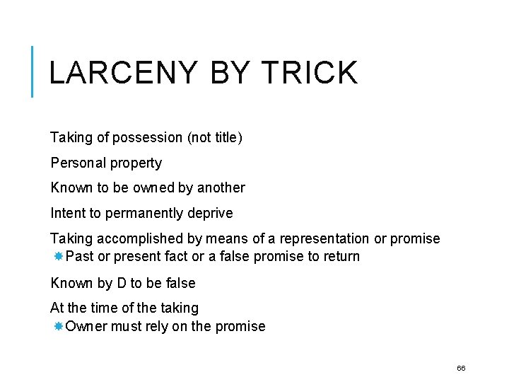 LARCENY BY TRICK Taking of possession (not title) Personal property Known to be owned