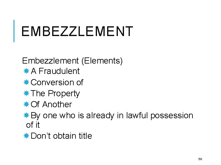 EMBEZZLEMENT Embezzlement (Elements) A Fraudulent Conversion of The Property Of Another By one who