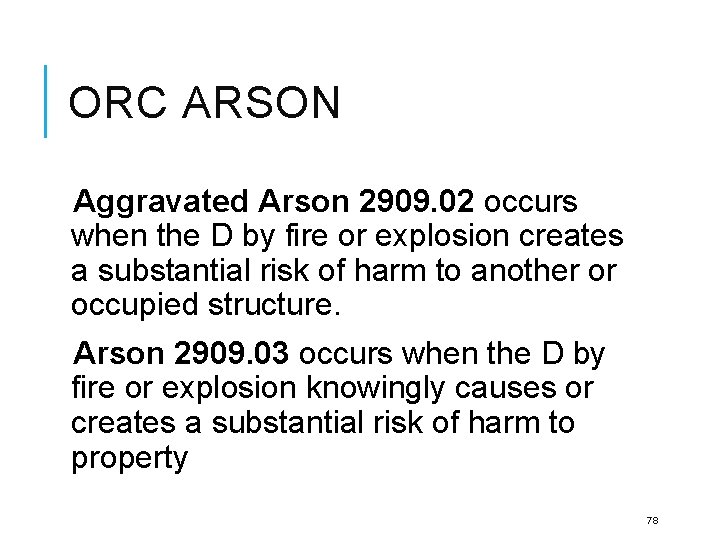 ORC ARSON Aggravated Arson 2909. 02 occurs when the D by fire or explosion
