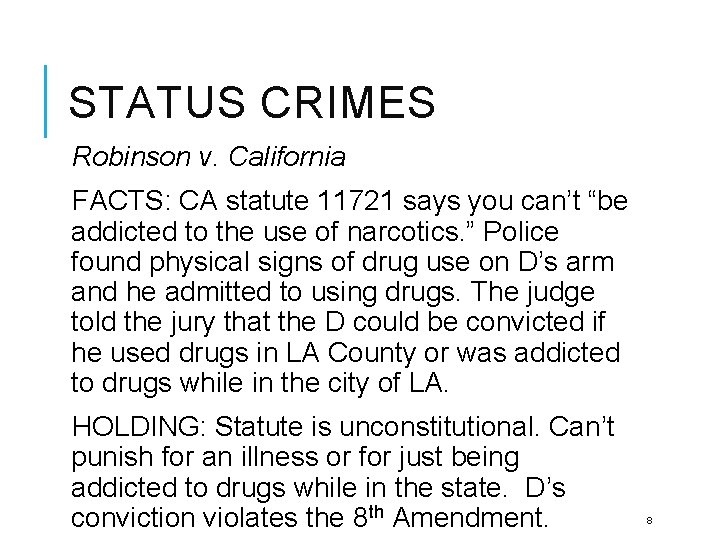 STATUS CRIMES Robinson v. California FACTS: CA statute 11721 says you can’t “be addicted