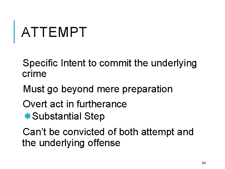 ATTEMPT Specific Intent to commit the underlying crime Must go beyond mere preparation Overt
