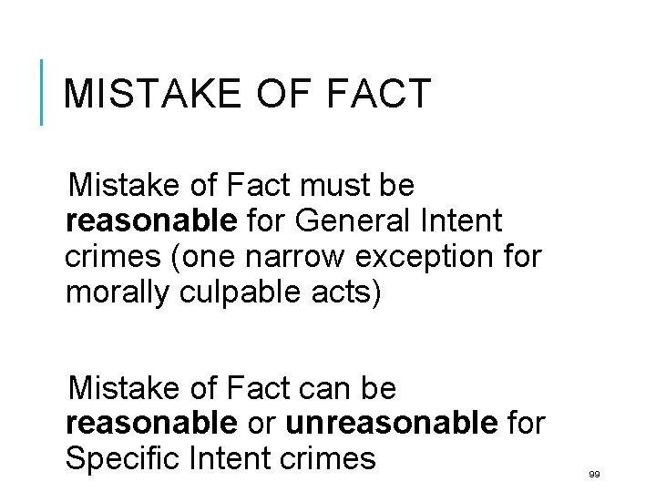 MISTAKE OF FACT Mistake of Fact must be reasonable for General Intent crimes (one