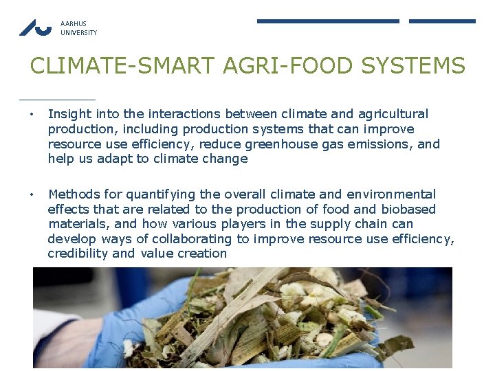 AARHUS UNIVERSITY CLIMATE-SMART AGRI-FOOD SYSTEMS • Insight into the interactions between climate and agricultural