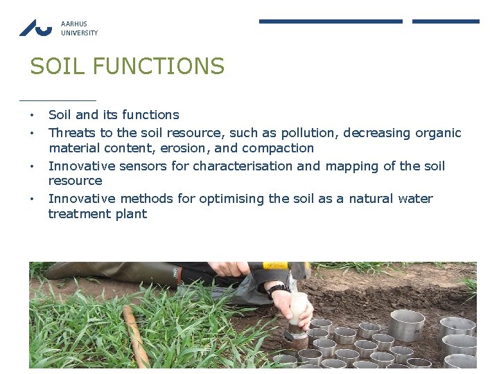 AARHUS UNIVERSITY SOIL FUNCTIONS • • Soil and its functions Threats to the soil