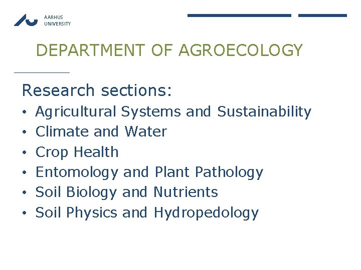 AARHUS UNIVERSITY DEPARTMENT OF AGROECOLOGY Research sections: • • • Agricultural Systems and Sustainability