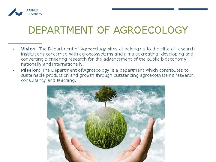 AARHUS UNIVERSITY DEPARTMENT OF AGROECOLOGY • • Vision: The Department of Agroecology aims at