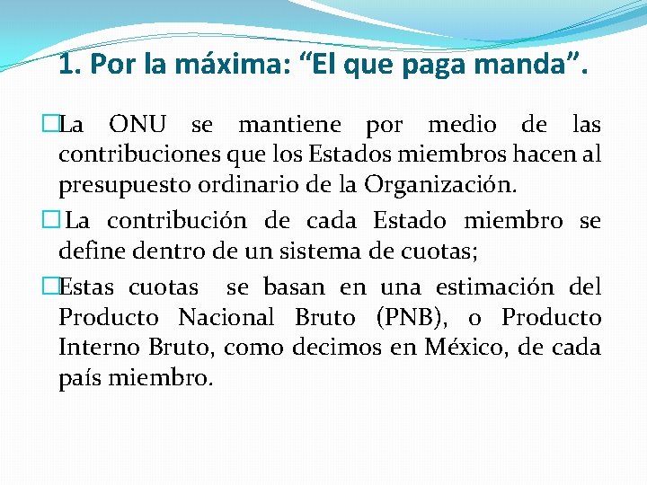 1. Por la máxima: “El que paga manda”. �La ONU se mantiene por medio 1. Por la máxima: “El que paga manda”. �La ONU se mantiene por medio