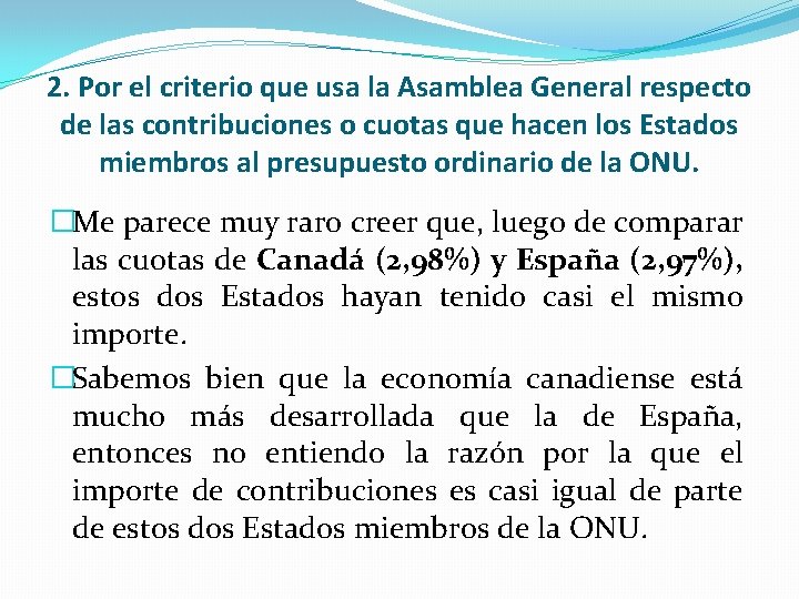 2. Por el criterio que usa la Asamblea General respecto de las contribuciones o 2. Por el criterio que usa la Asamblea General respecto de las contribuciones o
