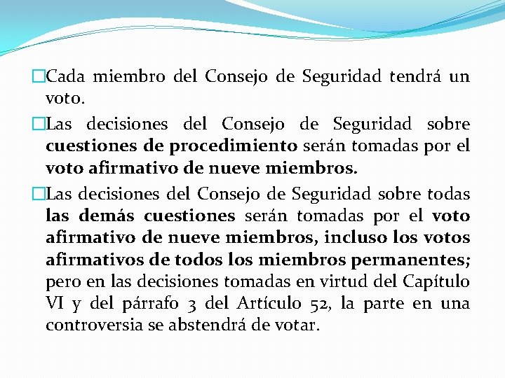 �Cada miembro del Consejo de Seguridad tendrá un voto. �Las decisiones del Consejo de �Cada miembro del Consejo de Seguridad tendrá un voto. �Las decisiones del Consejo de