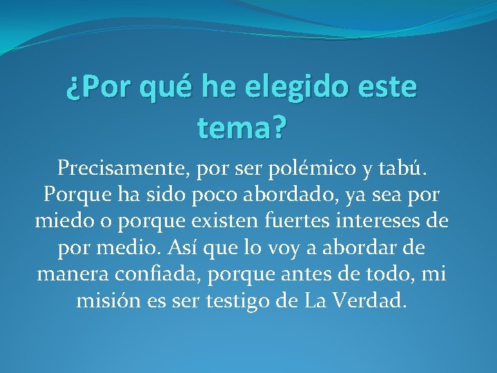 ¿Por qué he elegido este tema? Precisamente, por ser polémico y tabú. Porque ha ¿Por qué he elegido este tema? Precisamente, por ser polémico y tabú. Porque ha