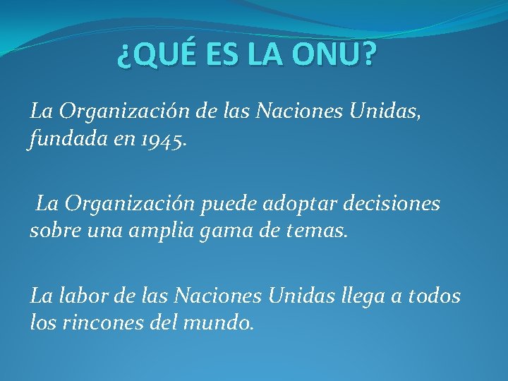 ¿QUÉ ES LA ONU? La Organización de las Naciones Unidas, fundada en 1945. La ¿QUÉ ES LA ONU? La Organización de las Naciones Unidas, fundada en 1945. La