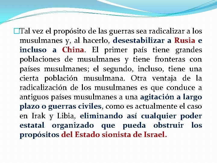 �Tal vez el propósito de las guerras sea radicalizar a los musulmanes y, al �Tal vez el propósito de las guerras sea radicalizar a los musulmanes y, al