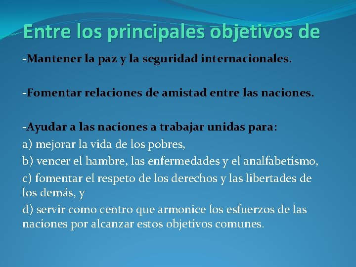 Entre los principales objetivos de -Mantener la paz y la seguridad internacionales. -Fomentar relaciones Entre los principales objetivos de -Mantener la paz y la seguridad internacionales. -Fomentar relaciones