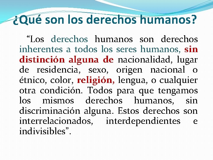 ¿Qué son los derechos humanos? “Los derechos humanos son derechos inherentes a todos los ¿Qué son los derechos humanos? “Los derechos humanos son derechos inherentes a todos los